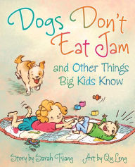 Title: Dogs Don't Eat Jam: And Other Things Big Kids Know, Author: Sarah Tsiang