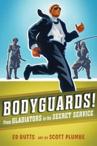 Title: Bodyguards!: From Gladiators to the Secret Service, Author: Ed Butts