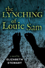 Title: The Lynching of Louie Sam, Author: Elizabeth Stewart