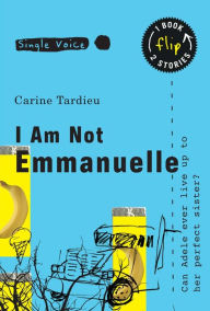 Title: I Am Not Emmanuelle, Author: Carine Tardieu