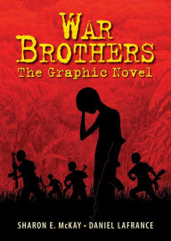 Title: War Brothers: The Graphic Novel, Author: Sharon E. McKay