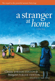 Title: A Stranger At Home: A True Story, Author: Christy Jordan-Fenton