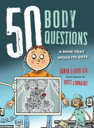Title: 50 Body Questions: A Book That Spills Its Guts, Author: Tanya Lloyd Kyi