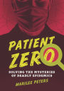 Patient Zero: Solving the Mysteries of Deadly Epidemics