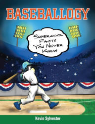 Title: Baseballogy: Supercool Facts You Never Knew, Author: Kevin Sylvester