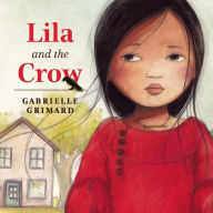 Title: Lila and the Crow, Author: Gabrielle Grimard