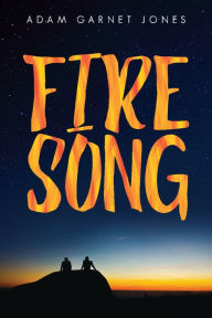 Title: Fire Song, Author: Adam Garnet Jones