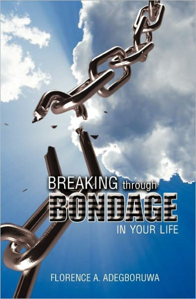 Breaking Through Bondage In Your Life