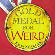 Title: Gold Medal for Weird, Author: Kevin Sylvester