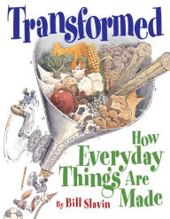 Title: Transformed: How Everyday Things Are Made, Author: Bill Slavin