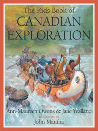 Title: The Kids Book of Canadian Exploration, Author: Ann-Maureen Owens