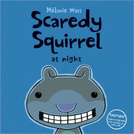 Title: Scaredy Squirrel at Night, Author: Mélanie Watt