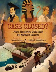 Title: Case Closed?: Nine Mysteries Unlocked by Modern Science, Author: Susan Hughes