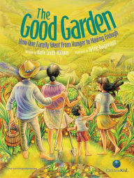 Title: The Good Garden: How One Family Went from Hunger to Having Enough, Author: Katie Smith Milway
