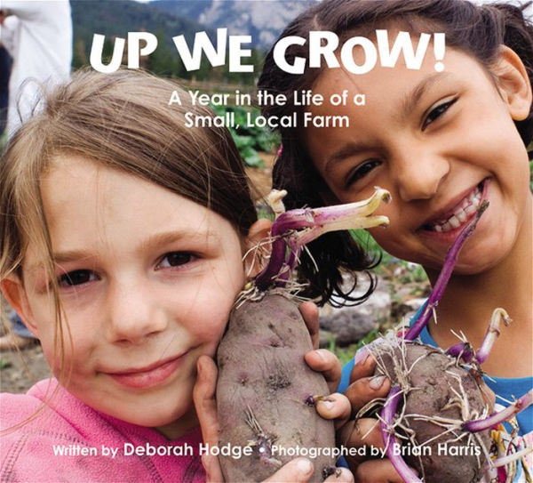 Up We Grow!: A Year in the Life of a Small Local Farm