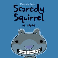 Title: Scaredy Squirrel at Night, Author: Mélanie Watt