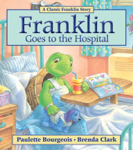 Title: Franklin Goes to the Hospital, Author: Paulette Bourgeois