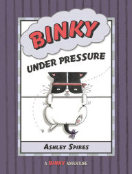Title: Binky Under Pressure, Author: Ashley Spires