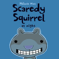 Title: Scaredy Squirrel at Night, Author: Mélanie Watt