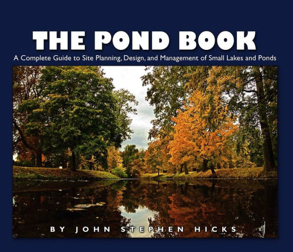 The Pond Manual: A Complete Guide to Site Planning, Design and Managing of Small Lakes and Ponds