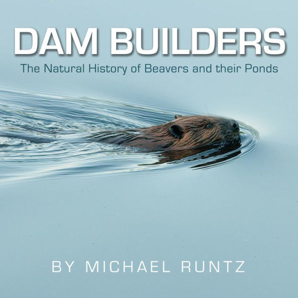 Dam Builders: The Natural History of Beavers and their Ponds