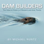 Dam Builders: The Natural History of Beavers and their Ponds