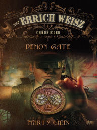 Title: Demon Gate (The Ehrich Weisz Chronicles Series #1), Author: Marty Chan