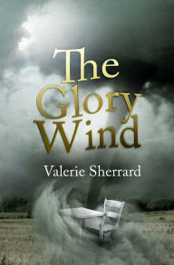 Title: The Glory Wind, Author: Valerie Sherrard