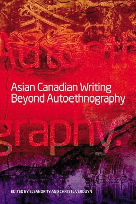 Asian Canadian Writing Beyond Autoethnographypaperback - 