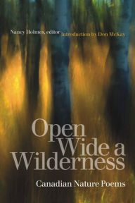 Title: Open Wide a Wilderness: Canadian Nature Poems, Author: Nancy Holmes