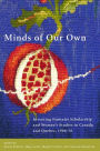 Minds of Our Own: Inventing Feminist Scholarship and Women's Studies in Canada and Québec, 1966-76