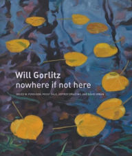 Title: Will Gorlitz: nowhere if not here, Author: Bruce W. Ferguson