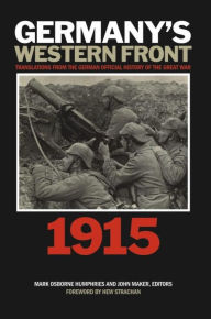 Title: Germany's Western Front: 1915: Translations from the German Official History of the Great War, Author: Mark Humphries