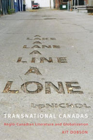 Title: Transnational Canadas: Anglo-Canadian Literature and Globalization, Author: Kit Dobson