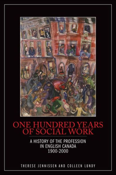 One Hundred Years of Social Work: A History the Profession English Canada, 1900-2000