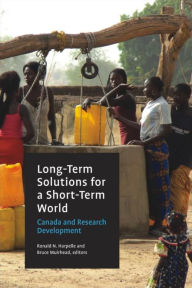 Title: Long-Term Solutions for a Short-Term World: Canada and Research Development, Author: Ronald N. Harpelle