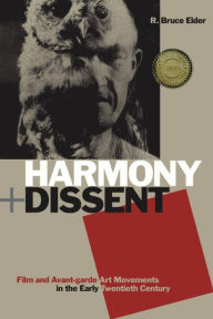 Title: Harmony and Dissent: Film and Avant-garde Art Movements in the Early Twentieth Century, Author: R. Bruce Elder
