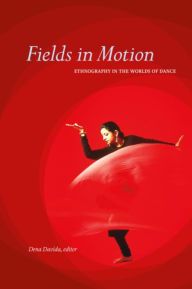 Title: Fields in Motion: Ethnography in the Worlds of Dance, Author: Dena Davida
