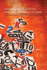 Title: Cultural Grammars of Nation, Diaspora, and Indigeneity in Canada, Author: Christine Kim