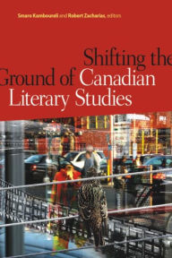 Title: Shifting the Ground of Canadian Literary Studies, Author: Smaro Kamboureli