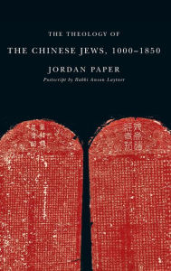 Title: The Theology of the Chinese Jews, 1000-1850, Author: Jordan Paper
