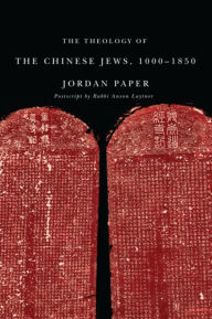 Title: The Theology of the Chinese Jews, 1000-1850, Author: Jordan Paper