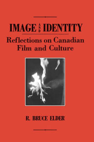 Title: Image and Identity: Reflections on Canadian Film and Culture, Author: R. Bruce Elder