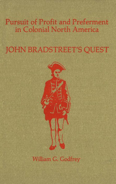 Pursuit of Profit and Preferment in Colonial North America: John Bradstreet's Quest
