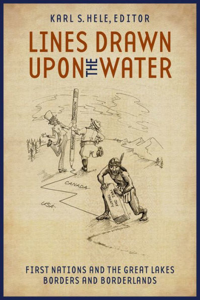 Lines Drawn upon the Water: First Nations and the Great Lakes Borders and Borderlands