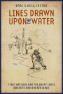 Lines Drawn upon the Water: First Nations and the Great Lakes Borders and Borderlands