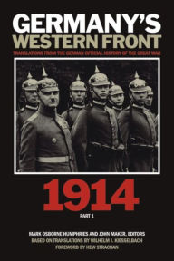 Title: Germany's Western Front: Translations from the German Official History of the Great War, 1914, Part 1, Author: Mark Humphries