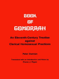 Title: Book of Gomorrah: An Eleventh-Century Treatise against Clerical Homosexual Practices, Author: Peter Damian