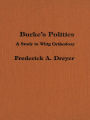 Burke's Politics: A Study in Whig Orthodoxy