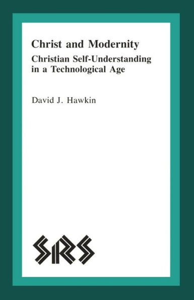 Christ and Modernity: Christian Self-Understanding in a Technological Age